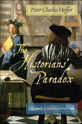 The Historiansa Paradox: The Study of History in Our Time