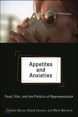 Appetites and Anxieties: Food, Film, and the Politics of Representation