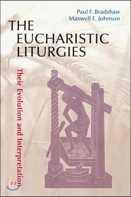 Eucharistic Liturgies: Their Evolution and Interpretation