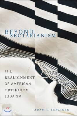 Beyond Sectarianism: The Realignment of American Orthodox Judaism