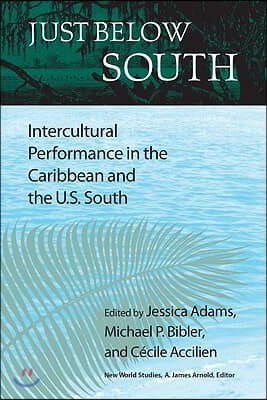 Just Below South: Intercultural Performance in the Caribbean and the U.S. South