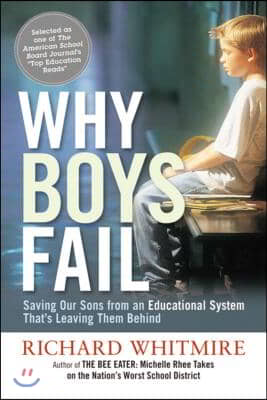 Why Boys Fail: Saving Our Sons from an Educational System That&#39;s Leaving Them Behind