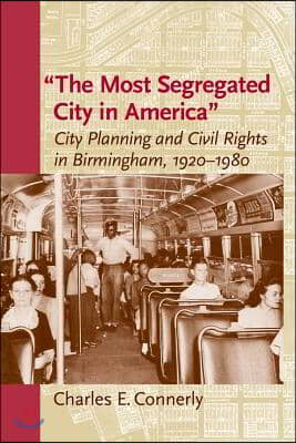 The Most Segregated City in America: City Planning and Civil Rights in Birmingham, 1920-1980