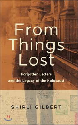 From Things Lost: Forgotten Letters and the Legacy of the Holocaust