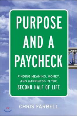 Purpose and a Paycheck: Finding Meaning, Money, and Happiness in the Second Half of Life