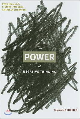 The Power of Negative Thinking: Cynicism and the History of Modern American Literature