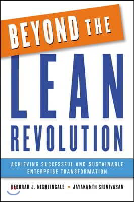 Beyond the Lean Revolution: Achieving Successful and Sustainable Enterprise Transformation