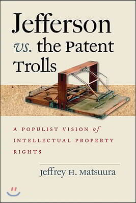 Jefferson vs. the Patent Trolls: A Populist Vision of Intellectual Property Rights