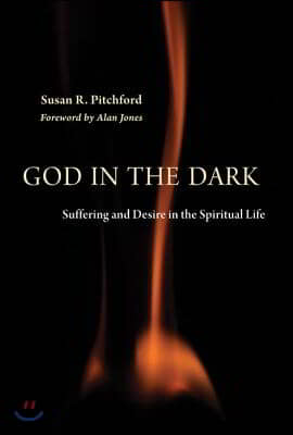 God in the Dark: Suffering and Desire in the Spiritual Life