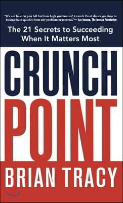 Crunch Point: The 21 Secrets to Succeeding When It Matters Most