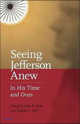 Seeing Jefferson Anew: In His Time and Ours