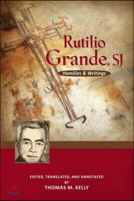 Rutilio Grande, Sj: Homilies and Writings