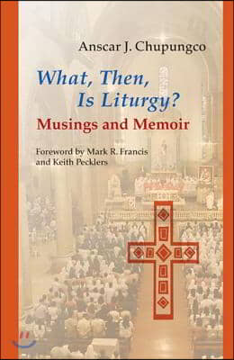 What, Then, Is Liturgy?: Musings and Memoir