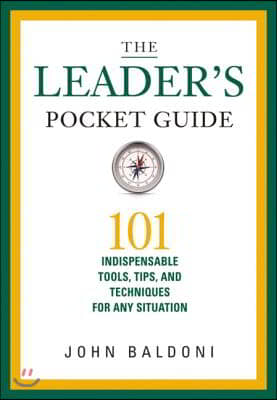 The Leader&#39;s Pocket Guide: 101 Indispensable Tools, Tips, and Techniques for Any Situation