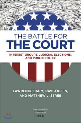 The Battle for the Court: Interest Groups, Judicial Elections, and Public Policy