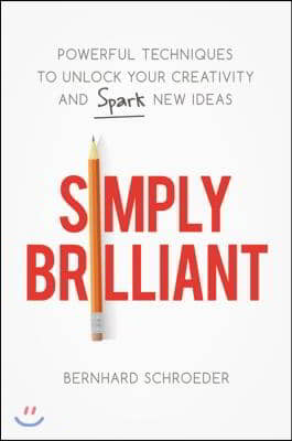 Simply Brilliant: Powerful Techniques to Unlock Your Creativity and Spark New Ideas