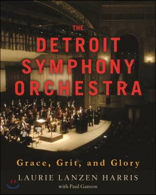 The Detroit Symphony Orchestra: Grace, Grit, and Glory