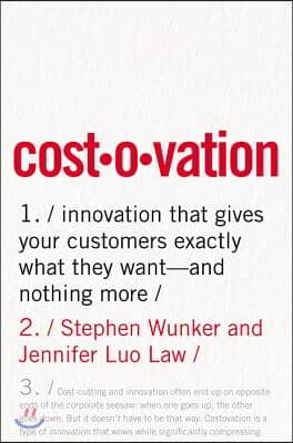 Costovation: Innovation That Gives Your Customers Exactly What They Want--And Nothing More