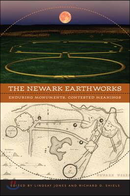 The Newark Earthworks: Enduring Monuments, Contested Meanings