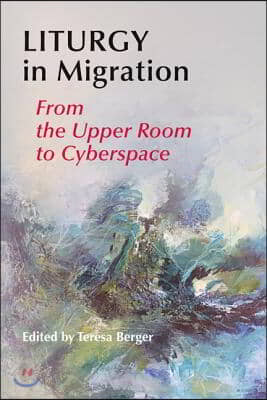 Liturgy in Migration: From the Upper Room to Cyberspace