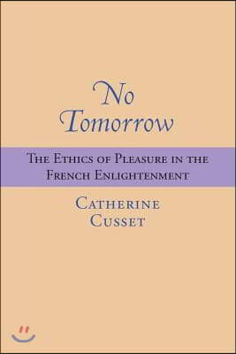 No Tomorrow: The Ethics of Pleasure in the French Enlightenment