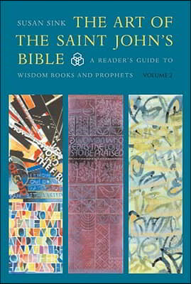 The Art of the Saint John&#39;s Bible: A Reader&#39;s Guide to Wisdom Books and Prophets