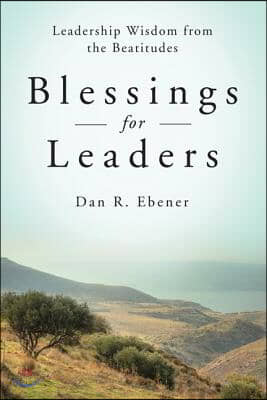 Blessings for Leaders: Leadership Wisdom from the Beatitudes