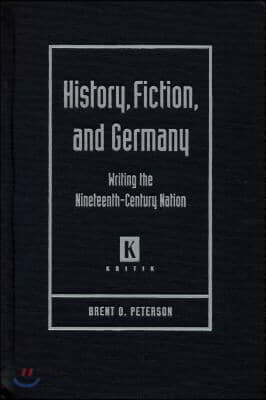 History, Fiction, and Germany: Writing the Nineteenth-Century Nation