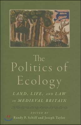 The Politics of Ecology: Land, Life, and Law in Medieval Britain