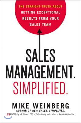 Sales Management. Simplified.: The Straight Truth about Getting Exceptional Results from Your Sales Team