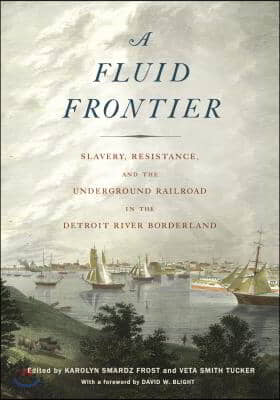 A Fluid Frontier: Slavery, Resistance, and the Underground Railroad in the Detroit River Borderland