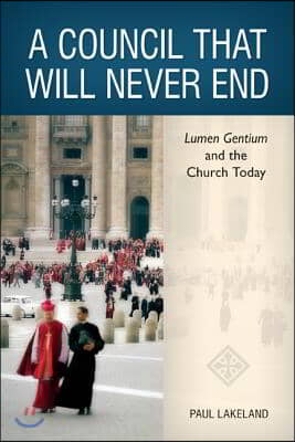 A Council That Will Never End: Lumen Gentium and the Church Today