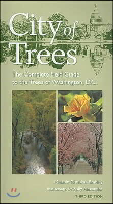 City of Trees: The Complete Field Guide to the Trees of Washington, D.C.