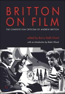 Britton on Film: The Complete Film Criticism of Andrew Britton