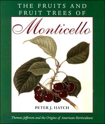 The Fruits and Fruit Trees of Monticello: Thomas Jefferson and the Origins of American Horticulture