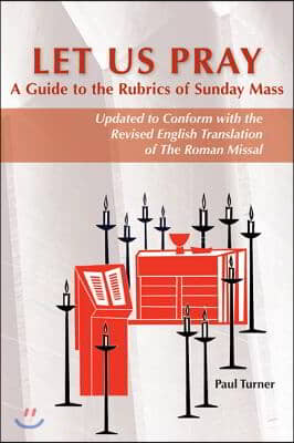 Let Us Pray: A Guide to the Rubrics of Sunday Mass