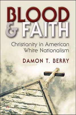 Blood and Faith: Christianity in American White Nationalism