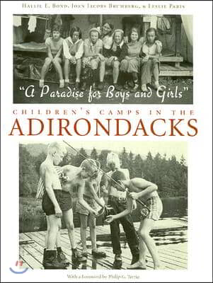 A Paradise for Boys and Girls: Children&#39;s Camps in the Adirondacks