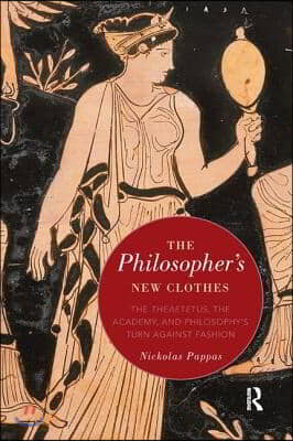 The Philosopher's New Clothes: The Theaetetus, the Academy, and Philosophy's Turn against Fashion