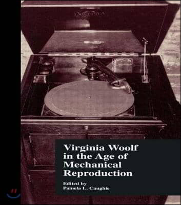 Virginia Woolf in the Age of Mechanical Reproduction