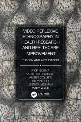 Video-Reflexive Ethnography in Health Research and Healthcare Improvement: Theory and Application