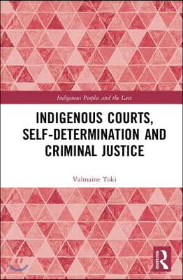 Indigenous Courts, Self-Determination and Criminal Justice