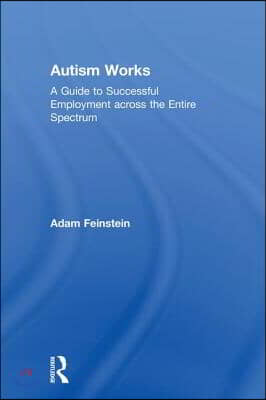 Autism Works: A Guide to Successful Employment across the Entire Spectrum