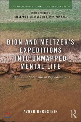 Bion and Meltzer's Expeditions into Unmapped Mental Life