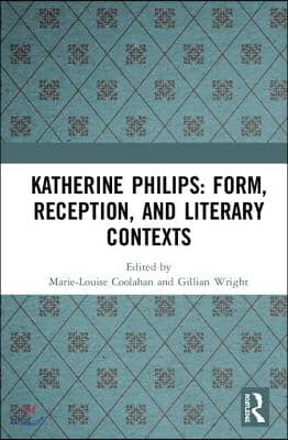 Katherine Philips: Form, Reception, and Literary Contexts