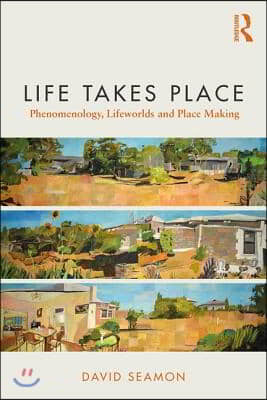 Life Takes Place: Phenomenology, Lifeworlds, and Place Making