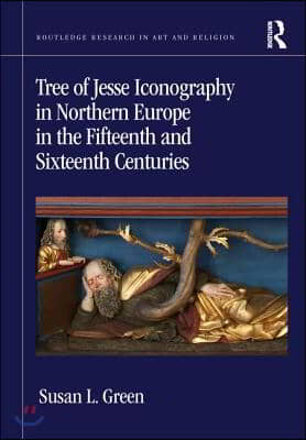 Tree of Jesse Iconography in Northern Europe in the Fifteenth and Sixteenth Centuries