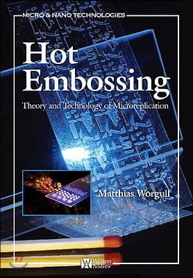 Hot Embossing: Theory and Technology of Microreplication
