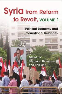 Syria from Reform to Revolt: Volume 1: Political Economy and International Relations