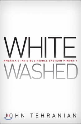 Whitewashed: America&#39;s Invisible Middle Eastern Minority